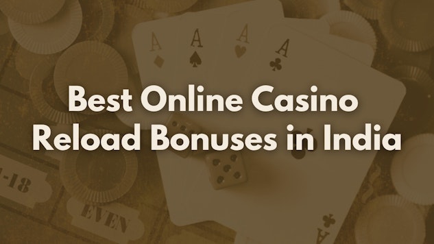 Best Online Casino Reload Bonuses in India